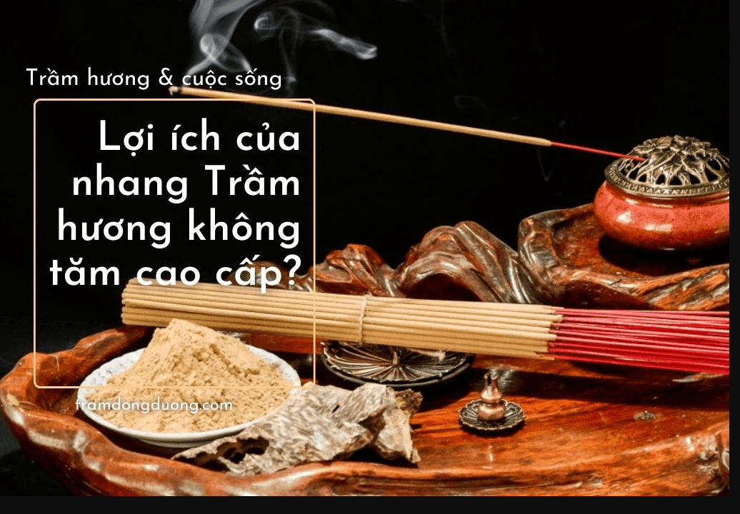Lợi ích của việc sử dụng nhang trầm hương